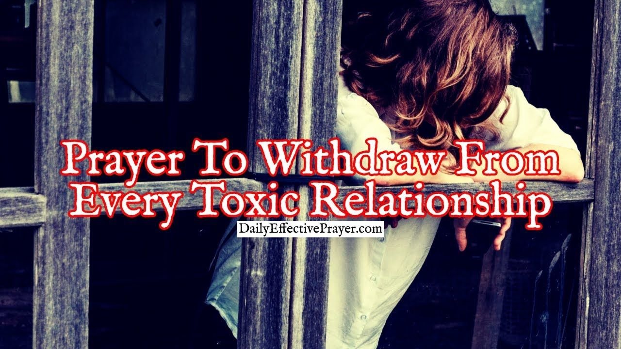 Prayer To Withdraw From Every Toxic Relationship In Your Life
